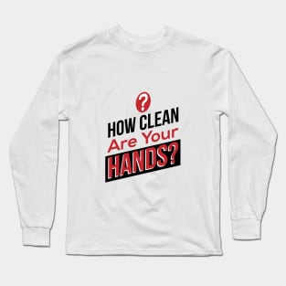 How Clean Are Your Hands? Long Sleeve T-Shirt